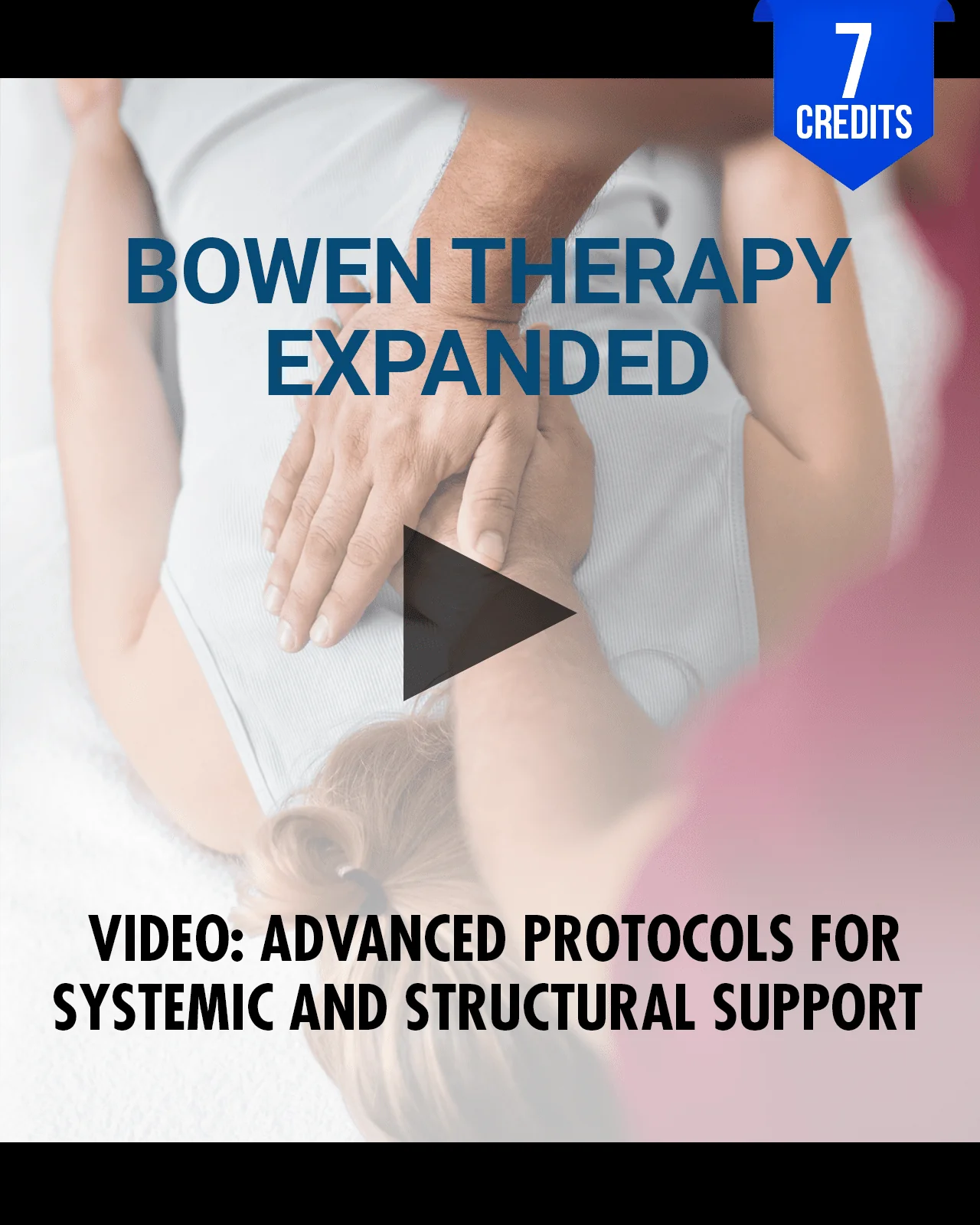 Bowen Therapy Expanded: Advanced Protocols for Systemic and Structural Support - Chiropractic Continuing Education, Adjunctive/Modalities, 7 Hours