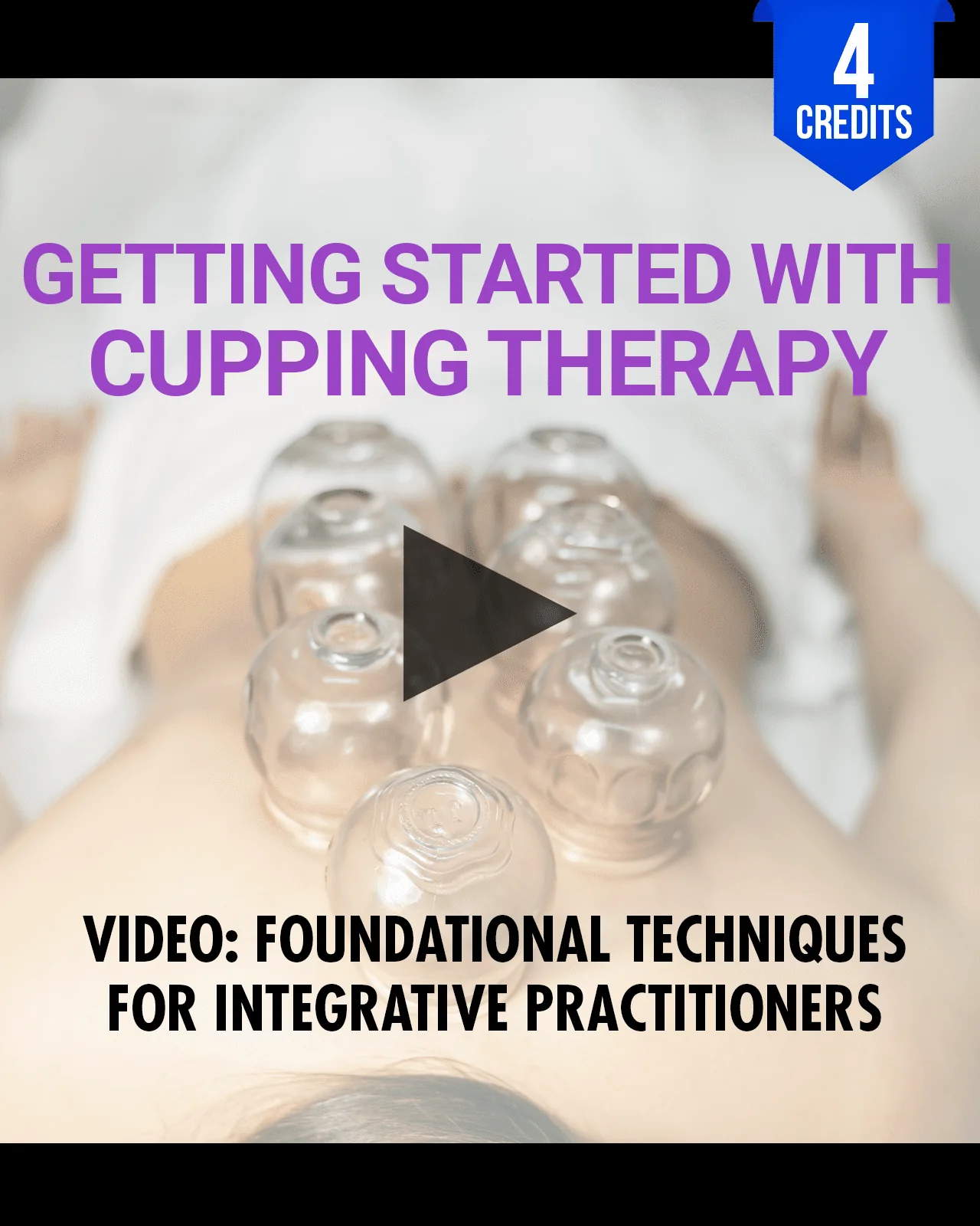 Getting Started with Cupping Therapy: Foundational Techniques for Integrative Practitioners - Chiropractic Continuing Education, Adjunctive/Modalities, 4 Hours