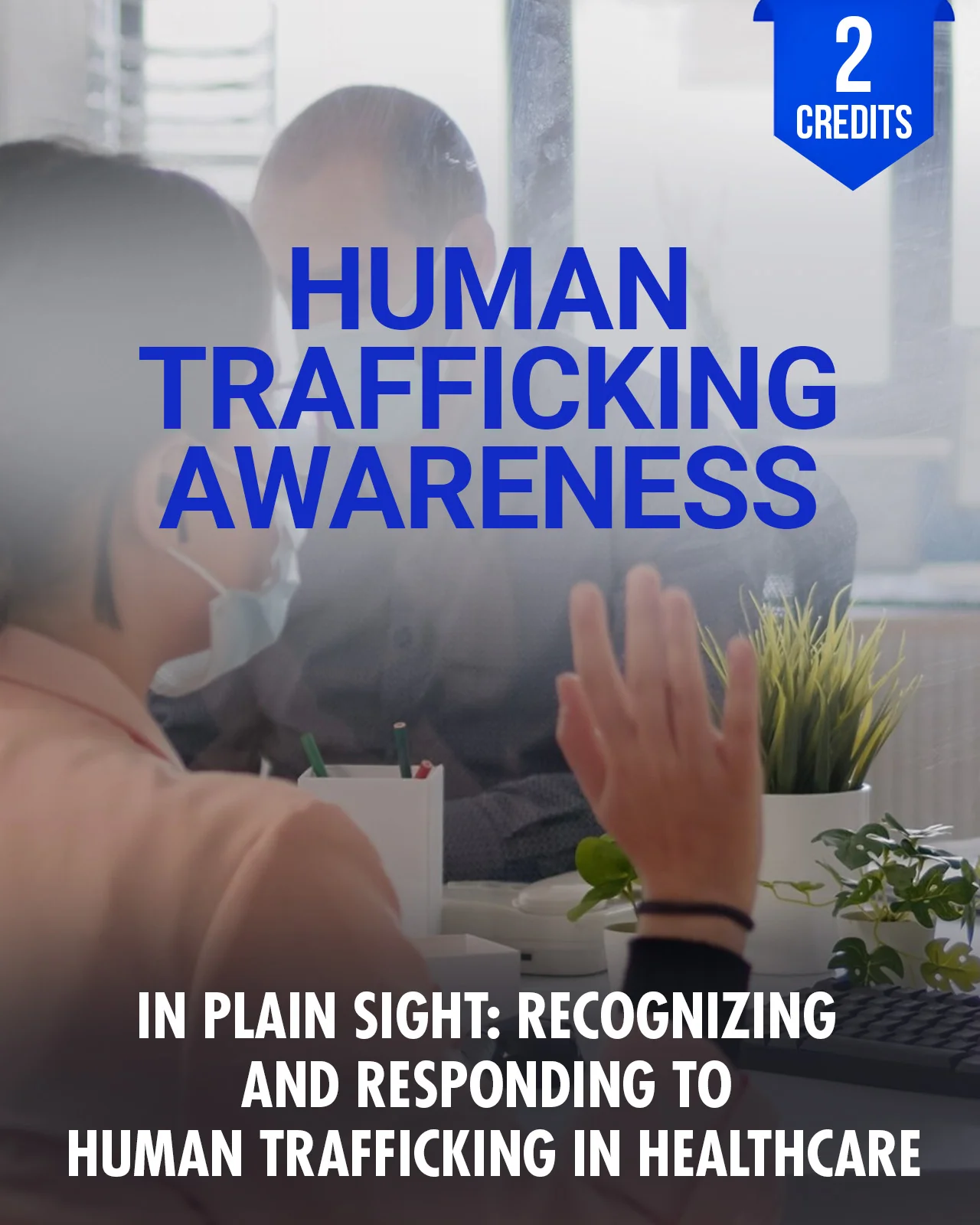 In Plain Sight: Recognizing and Responding to Human Trafficking in Healthcare - Chiropractic Continuing Education, Human Trafficking Awareness, 2 Hours
