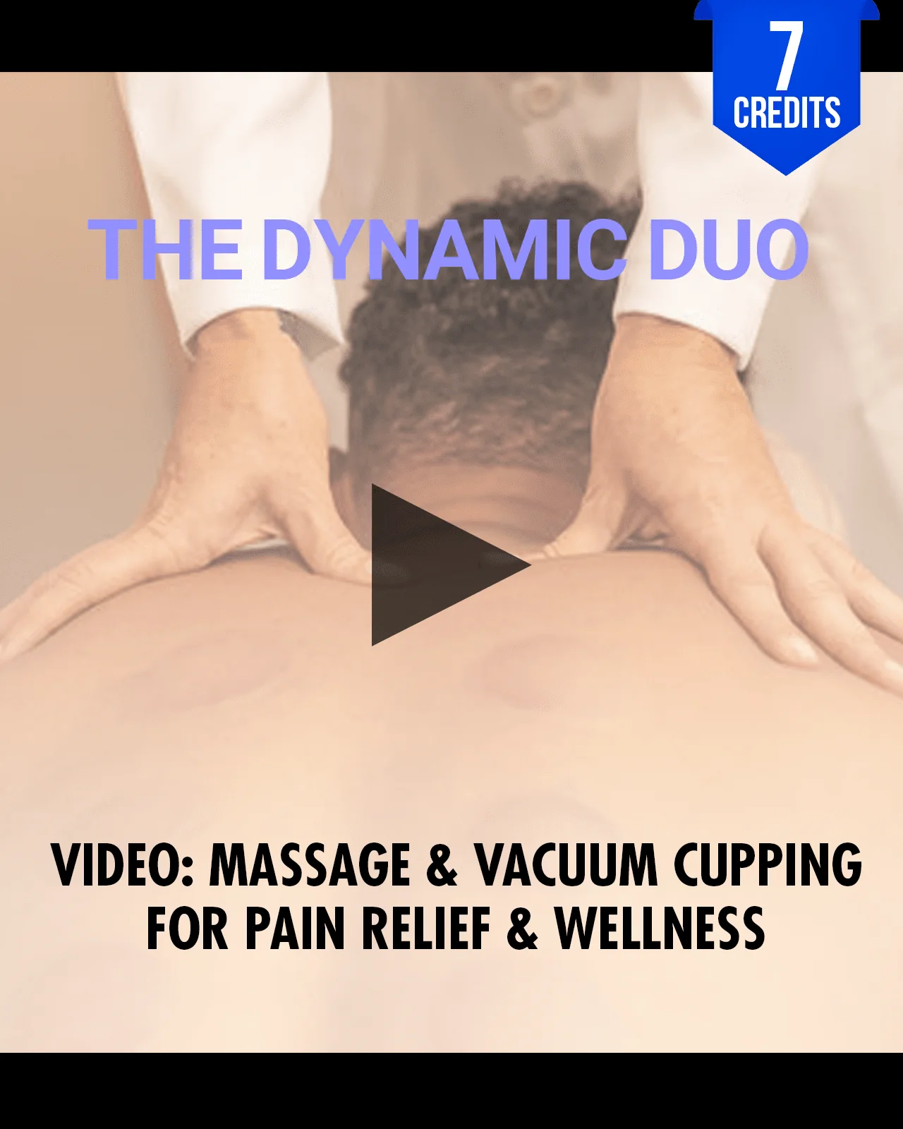 The Dynamic Duo: Massage & Vacuum Cupping for Pain Relief & Wellness - Chiropractic Continuing Education, Adjunctive/Modalities, 7 Hours